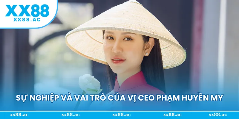 Sự nghiệp và vai trò của vị CEO Phạm Huyền My đối với thương hiệu