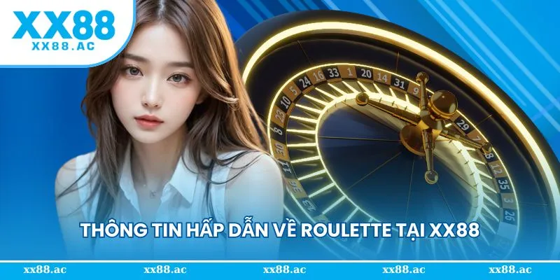 Những thông tin hấp dẫn về Roulette tại XX88